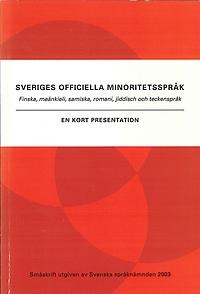 Sveriges officiella minoritetsspråk. Finska, meänkieli, samiska, romani, jiddisch och teckenspråk. En kort presentation.
